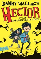 Hector. Vol. 1. Hector et les pétrifieurs de temps - Danny Wallace