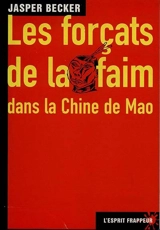 Les forçats de la faim : dans la Chine de Mao - Jasper Becker