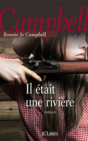 Il était une rivière - Bonnie Jo Campbell