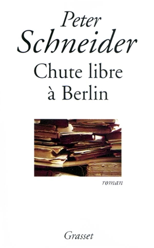 Chute libre à Berlin - Peter Schneider