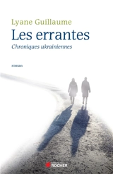 Les errantes : chroniques ukrainiennes - Lyane Guillaume