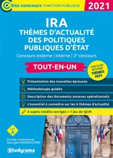 IRA thèmes d'actualité des politiques publiques d'Etat : concours externe, interne, 3e concours, tout-en-un, catégorie A : 2021
