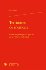 Territoires de mémoire : l'écriture poétique à l'épreuve de la violence historique - Lucie Taïeb