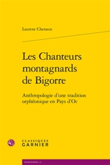 Les chanteurs montagnards de Bigorre : anthropologie d’une tradition orphéonique en pays d’Oc - Laurent Chenaux