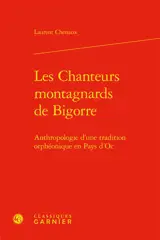 Les chanteurs montagnards de Bigorre : anthropologie d’une tradition orphéonique en pays d’Oc - Laurent Chenaux