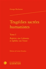 Tragédies sacrées humanistes. Vol. 1 - George Buchanan