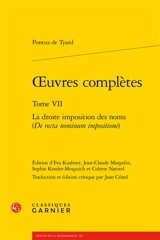 Oeuvres complètes. Vol. 7. La droite imposition des noms. De recta nominum impositione - Pontus de Tyard