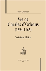 La vie de Charles d'Orléans : 1394-1465 - Pierre Champion