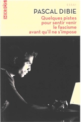 Quelques pistes pour sentir venir le fascisme avant qu'il ne s'impose - Pascal Dibie