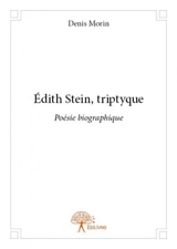 Édith stein, triptyque : Poésie biographique - Denis Morin