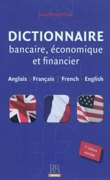 Dictionnaire bancaire, économique et financier : anglais-français. Banking, economics and finance dictionary : French-English - Jean-Michel Cicile