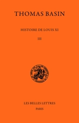 Histoire de Louis XI. Vol. 3. 1477-1483 - Thomas Basin