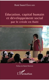 Education, capital humain et développement social par le créole en Haïti - René Saurel Edouard