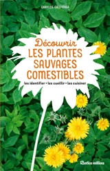 Découvrir les plantes sauvages comestibles : les identifier, les cueillir, les cuisiner - Caroline Calendula