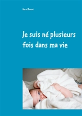 Je suis né plusieurs fois dans ma vie - Hervé Ponsot