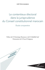 Le contentieux électoral dans la jurisprudence du Conseil constitutionnel marocain : étude comparative - Adil Moussebbih