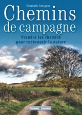 Chemins de campagne : suivre le chemin, découvrir le territoire - Elisabeth Trotignon