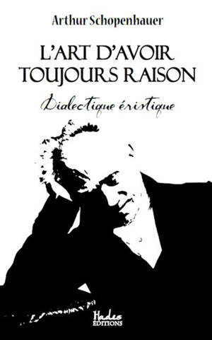 L'art d'avoir toujours raison : Dialectique éristique - Arthur Schopenhauer