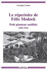 Le répertoire du conteur Félix Modock : petit planteur antillais (1885-1942) : traduction et édition critique - Félix Modock