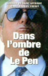 Dans l'ombre de Le Pen - Lorain de Saint-Affrique