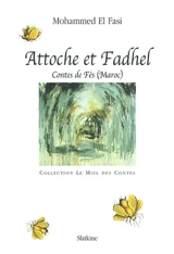 Attoche et Fadhel : contes de Fès (Maroc) - Muhammad al- Fasi