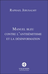 Manuel bleu contre l'antisémitisme et la désinformation - Raphaël Jerusalmy