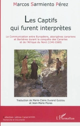 Les captifs qui furent interprètes : la communication entre Européens, aborigènes canariens et Berbères durant la conquête des Canaries et de l'Afrique du Nord (1341-1569) - Marcos Sarmiento Pérez