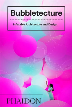 Bubbletecture : inflatable architecture and design - Sharon Francis