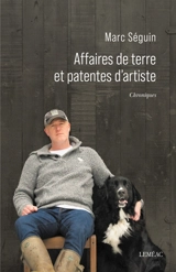 Affaires de terre et patentes d'artiste : Chroniques - Seguin, Marc
