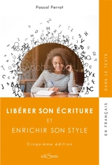 Libérer son écriture et enrichir son style - Pascal Perrat