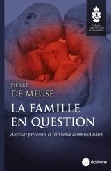 La famille en question : ancrage personnel et résistance communautaire - Pierre de Meuse