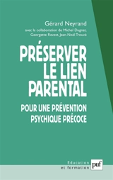 Préserver le lien parental : pour une prévention psychique précoce - Gérard Neyrand