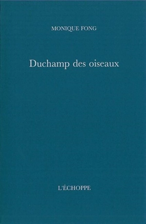 Duchamp des oiseaux - Monique Fong