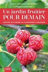 Un jardin fruitier pour demain : adapter son verger au changement climatique : près de 40 espèces à découvrir - Robert Kran