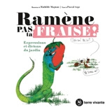 Ramène pas ta fraise ! : expressions et dictons du jardin - Pascal Aspe