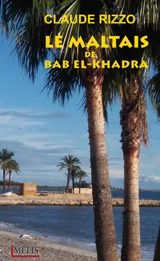 Le Maltais de Bab El-Khadra - Claude Rizzo