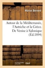 Autour de la Méditerranée. l'Autriche et la Grèce. De Venise à Salonique - Marius Bernard