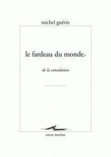 Le fardeau du monde : de la consolation - Michel Guérin