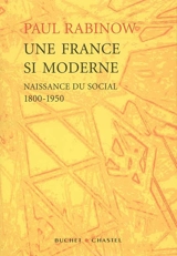 Une France si moderne : naissance du social, 1800-1950 : essai - Paul Rabinow