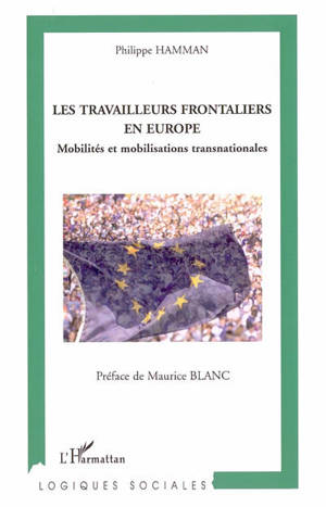 Les travailleurs frontaliers en Europe : mobilités et mobilisations transnationales - Philippe Hamman