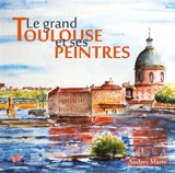 Le grand Toulouse et ses peintres - Audrey Marty