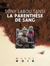 La parenthèse de sang. Je soussigné cardiaque - Sony Labou Tansi