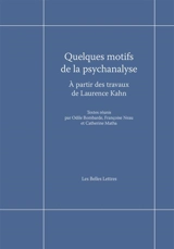 Quelques motifs de la psychanalyse : à partir des travaux de Laurence Kahn : actes du colloque de Cerisy-la-Salle, 13-20 juillet 2018 - Centre culturel international (Cerisy-la-Salle, Manche). Colloque (2018)
