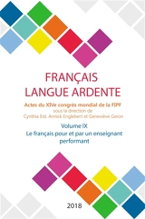 Français langue ardente : actes du XIVe congrès mondial de la FIPF. Vol. 9. Le français pour et par un enseignant performant - Fédération internationale des professeurs de français. Congrès mondial (14 ; 2016 ; Liège, Belgique)