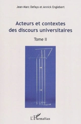 Actes du Colloque international Les discours universitaires : formes, pratiques, mutations : Bruxelles, 24-25, 26 avril 2008. Vol. 2. Acteurs et contextes des discours universitaires - Colloque international Les discours universitaires : formes, pratiques, mutations (2008 ; Bruxelles)