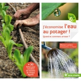 J'économise l'eau au potager ! : quand et comment arroser ? - Blaise Leclerc