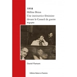 1918 : Hélène Brion : une institutrice féministe devant le Conseil de guerre - Daniel Flamant