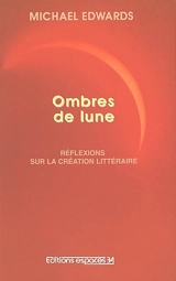 Ombres de lune, réflexions sur la création littéraire - Michael Edwards