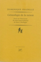 Généalogie de la raison : essai sur l'historicité du sujet transcendantal de Kant à Heidegger - Dominique Pradelle
