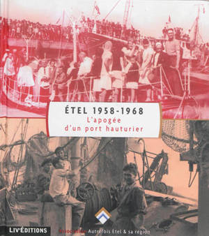 Etel, 1958-1968 : l'apogée d'un port hauturier : histoire d'une rivière - Association Autrefois Etel et sa région